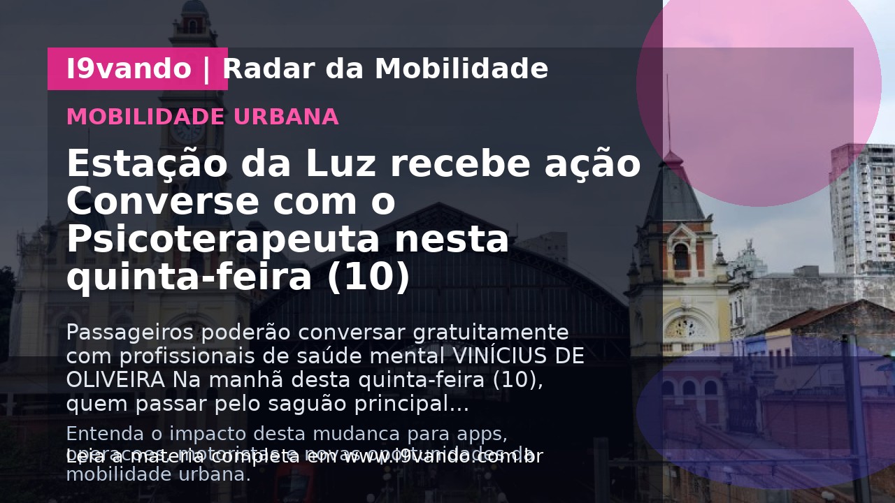 Estação da Luz recebe ação Converse com o Psicoterapeuta nesta quinta-feira (10)