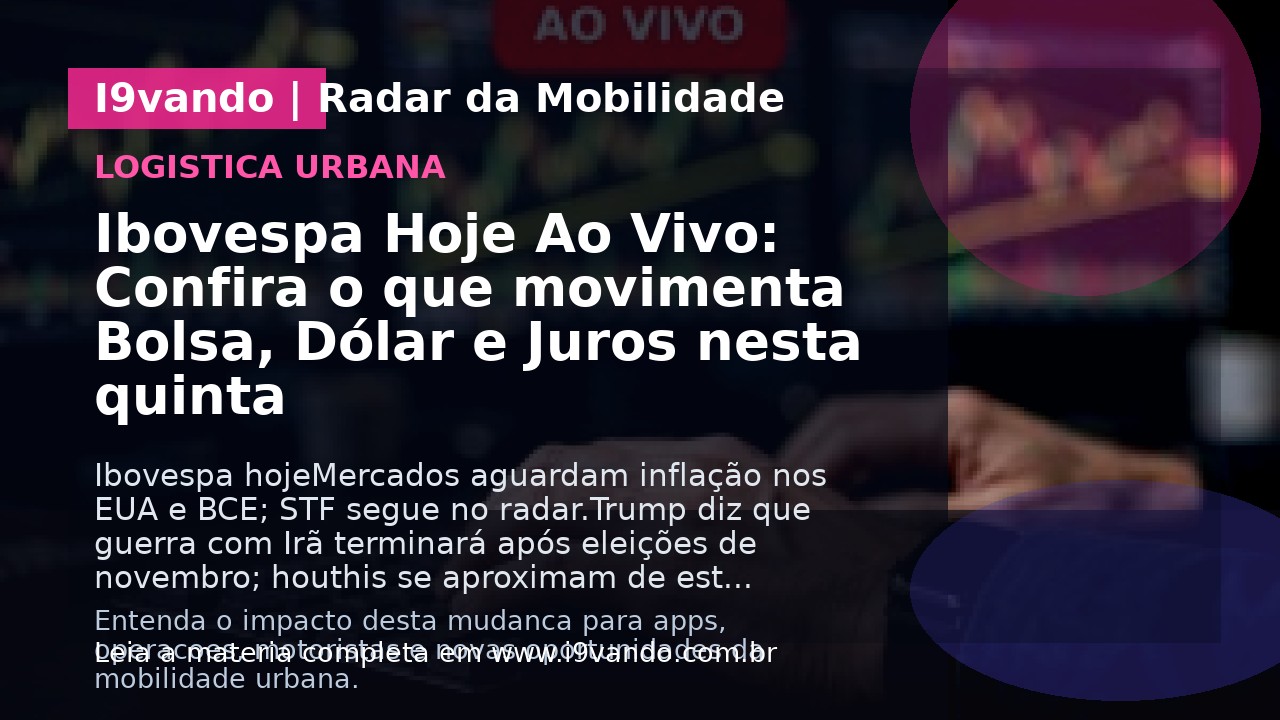 Ibovespa Hoje Ao Vivo: Confira o que movimenta Bolsa, Dólar e Juros nesta quinta