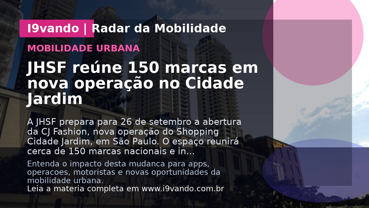 JHSF reúne 150 marcas em nova operação no Cidade Jardim