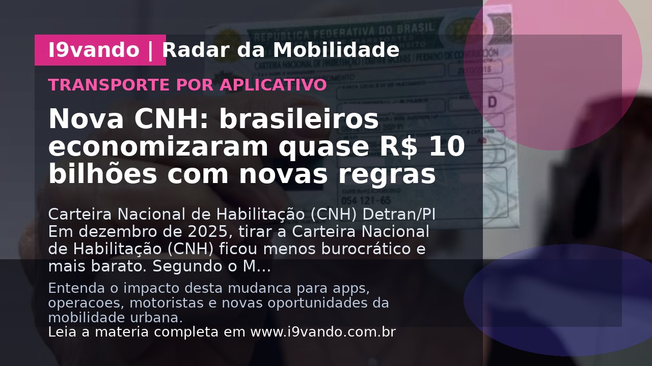 Nova CNH: brasileiros economizaram quase R$ 10 bilhões com novas regras