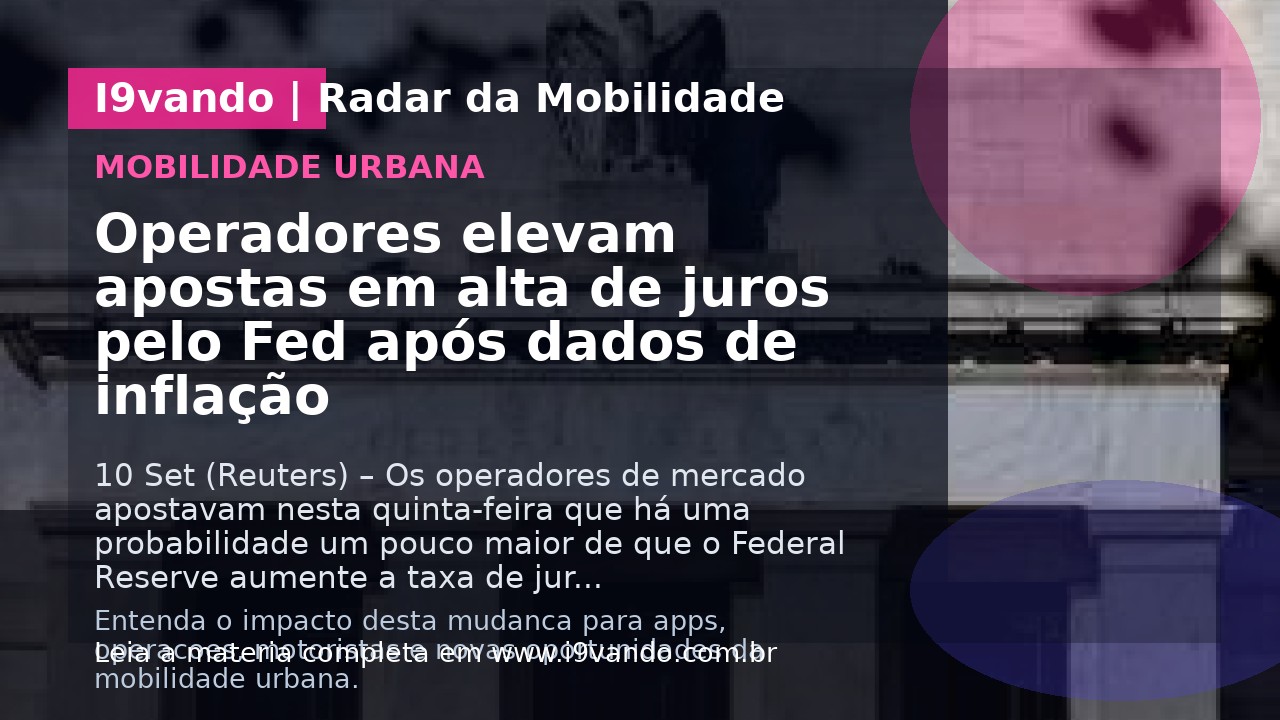 Operadores elevam apostas em alta de juros pelo Fed após dados de inflação
