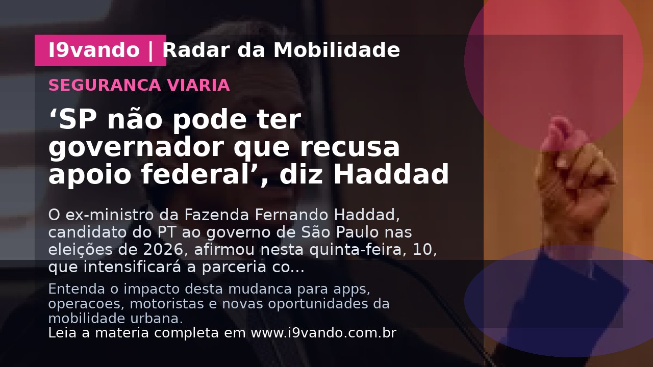 ‘SP não pode ter governador que recusa apoio federal’, diz Haddad