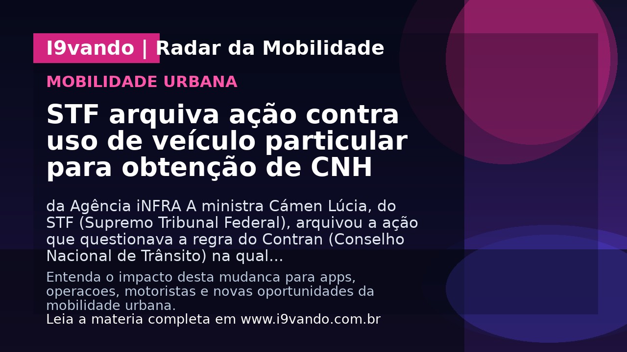 STF arquiva ação contra uso de veículo particular para obtenção de CNH