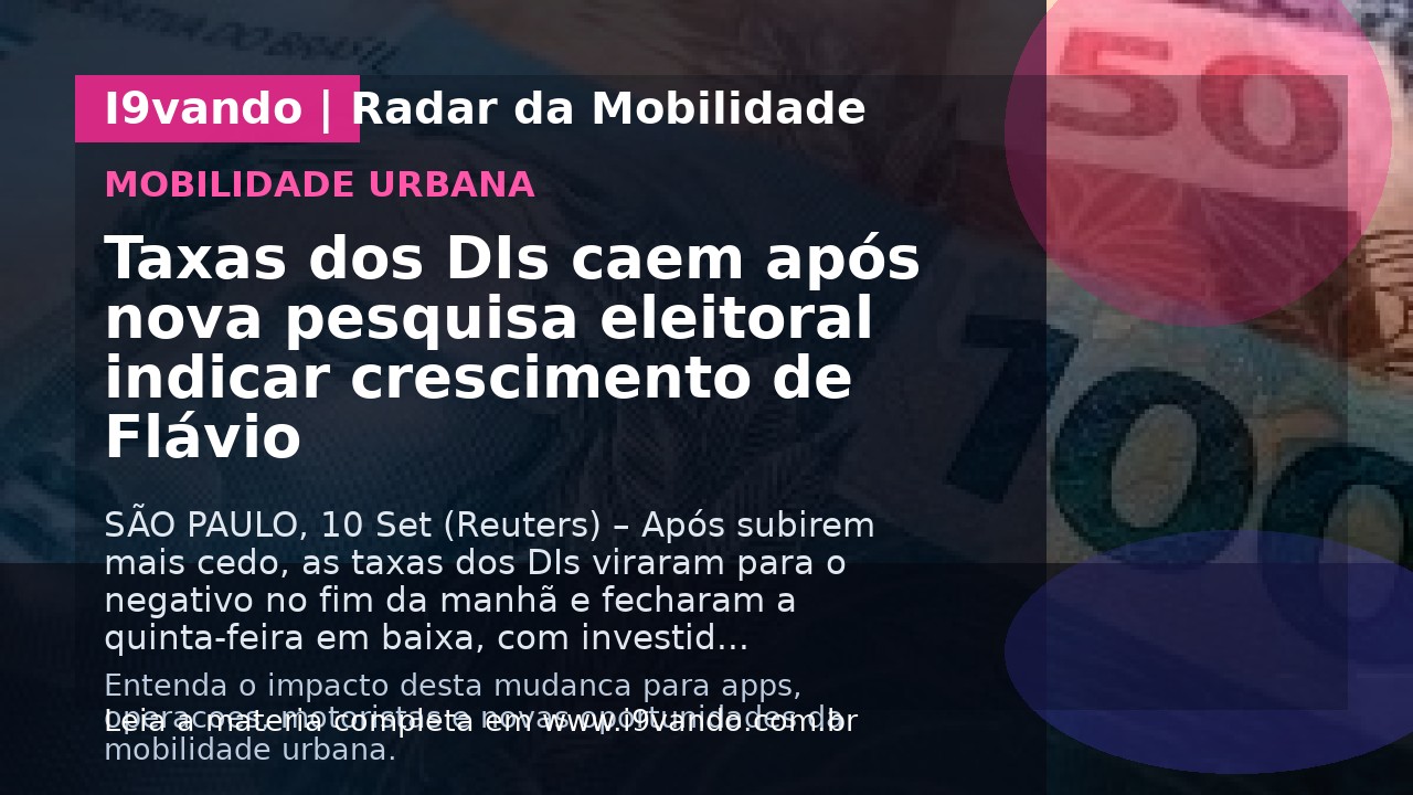 Taxas dos DIs caem após nova pesquisa eleitoral indicar crescimento de Flávio