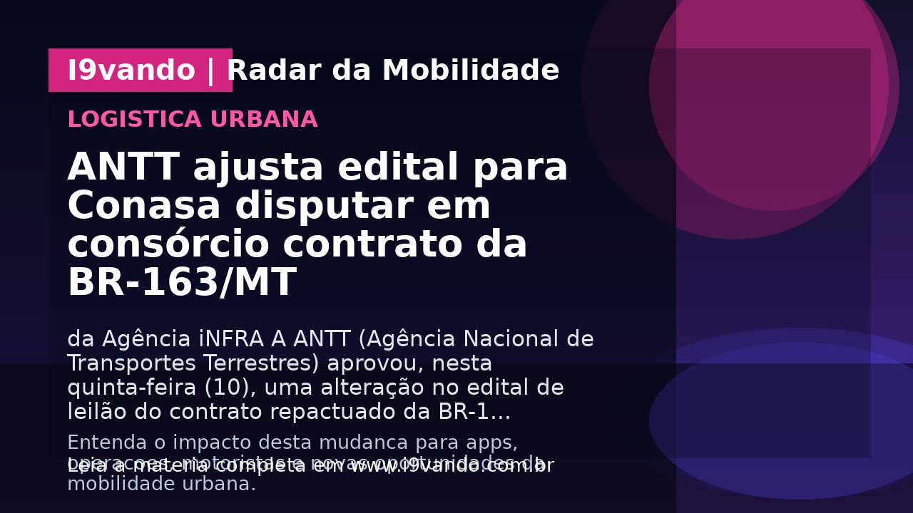 ANTT ajusta edital para Conasa disputar em consórcio contrato da BR-163/MT