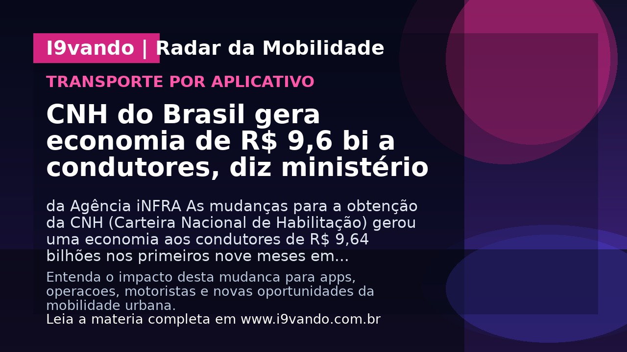 CNH do Brasil gera economia de R$ 9,6 bi a condutores, diz ministério