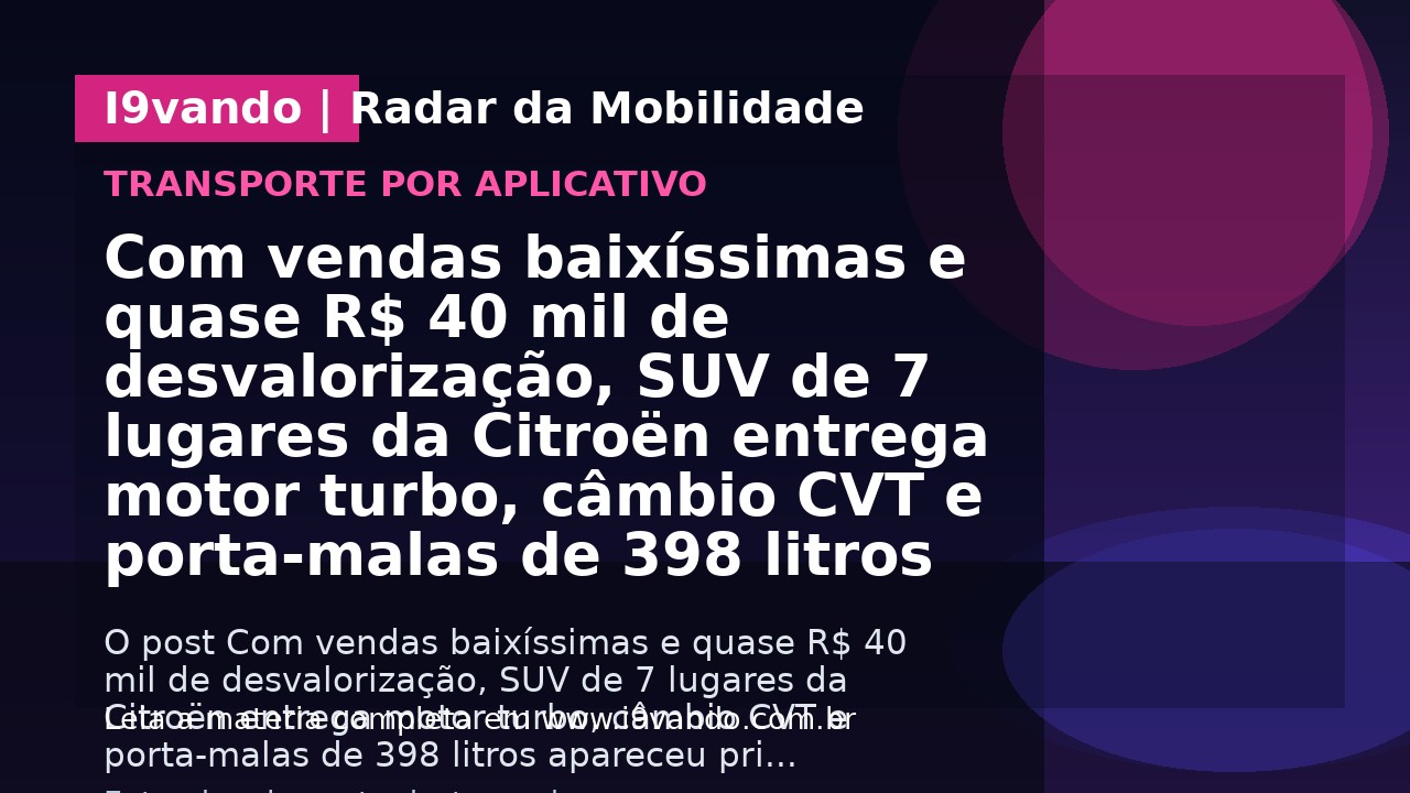 Com vendas baixíssimas e quase R$ 40 mil de desvalorização, SUV de 7 lugares da Citroën entrega motor turbo, câmbio CVT e porta-malas de 398 litros