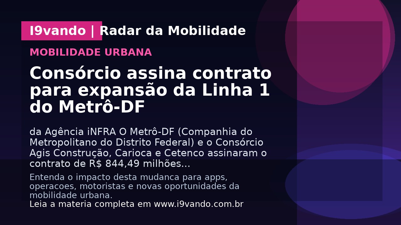 Consórcio assina contrato para expansão da Linha 1 do Metrô-DF