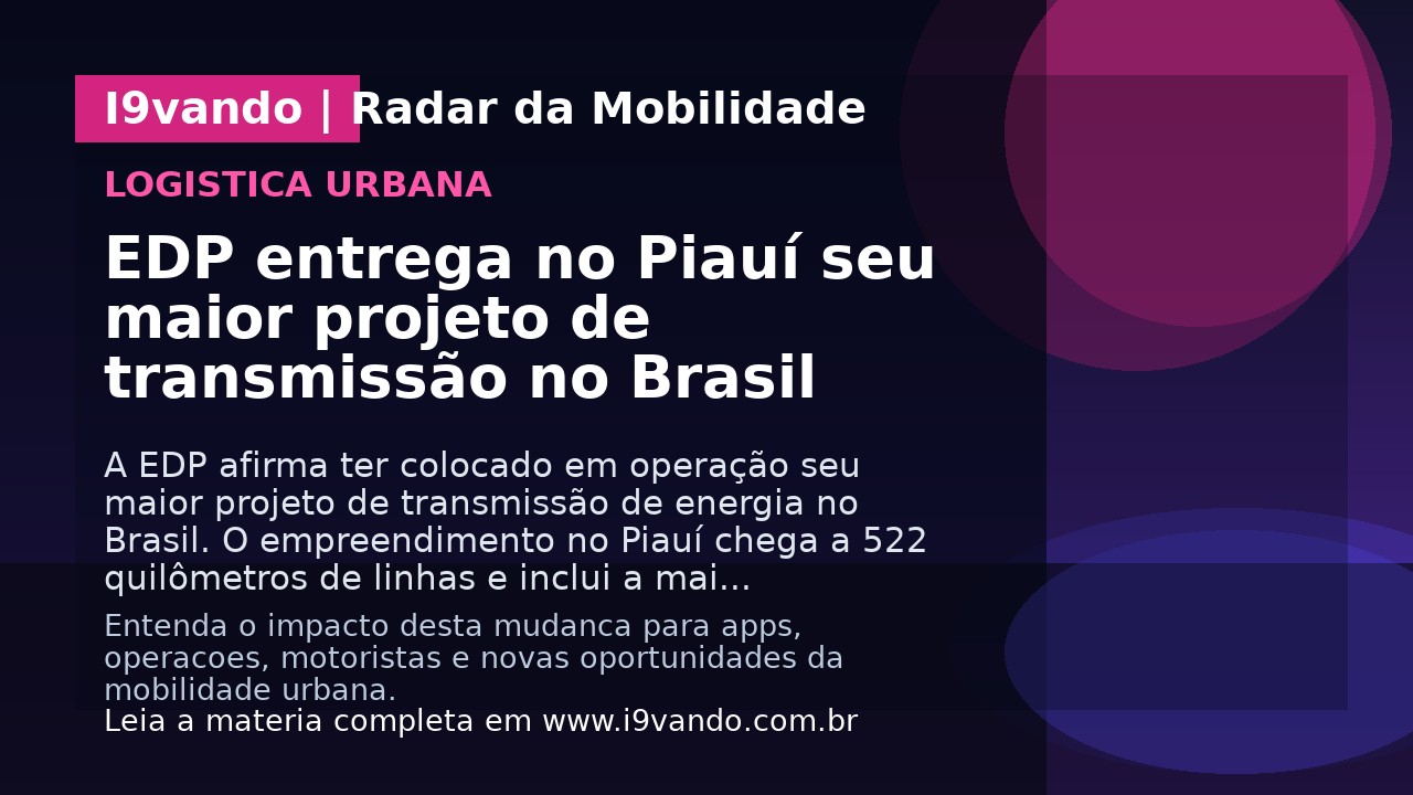 EDP entrega no Piauí seu maior projeto de transmissão no Brasil