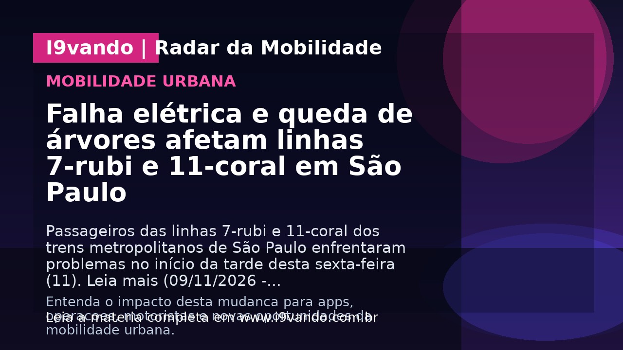 Falha elétrica e queda de árvores afetam linhas 7-rubi e 11-coral em São Paulo