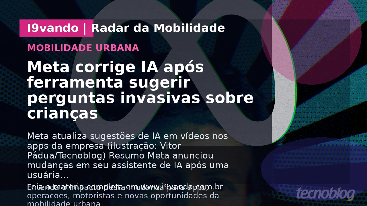 Meta corrige IA após ferramenta sugerir perguntas invasivas sobre crianças