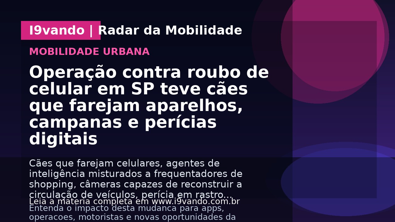 Operação contra roubo de celular em SP teve cães que farejam aparelhos, campanas e perícias digitais