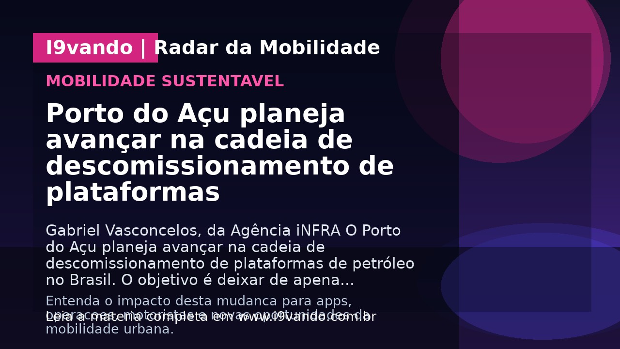 Porto do Açu planeja avançar na cadeia de descomissionamento de plataformas