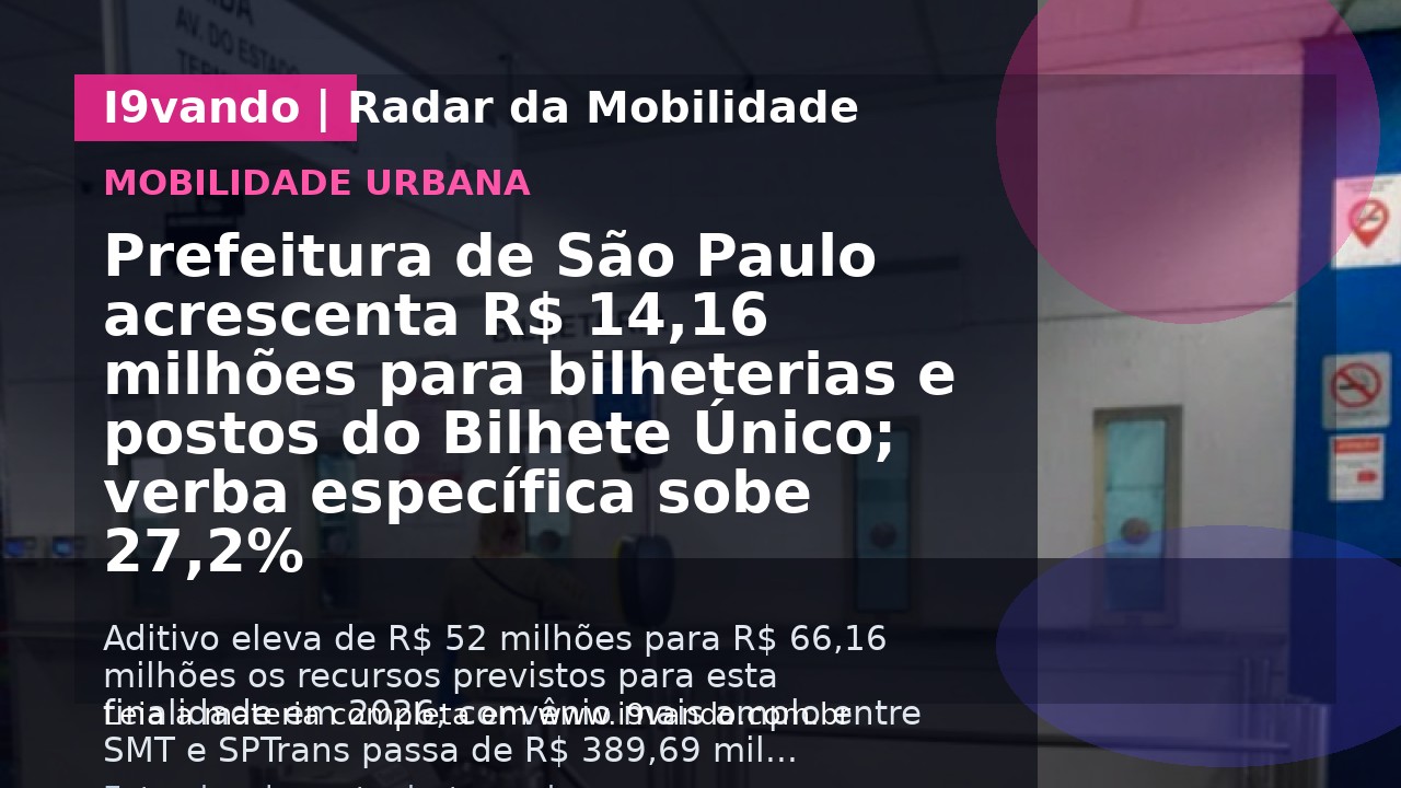 Prefeitura de São Paulo acrescenta R$ 14,16 milhões para bilheterias e postos do Bilhete Único; verba específica sobe 27,2%