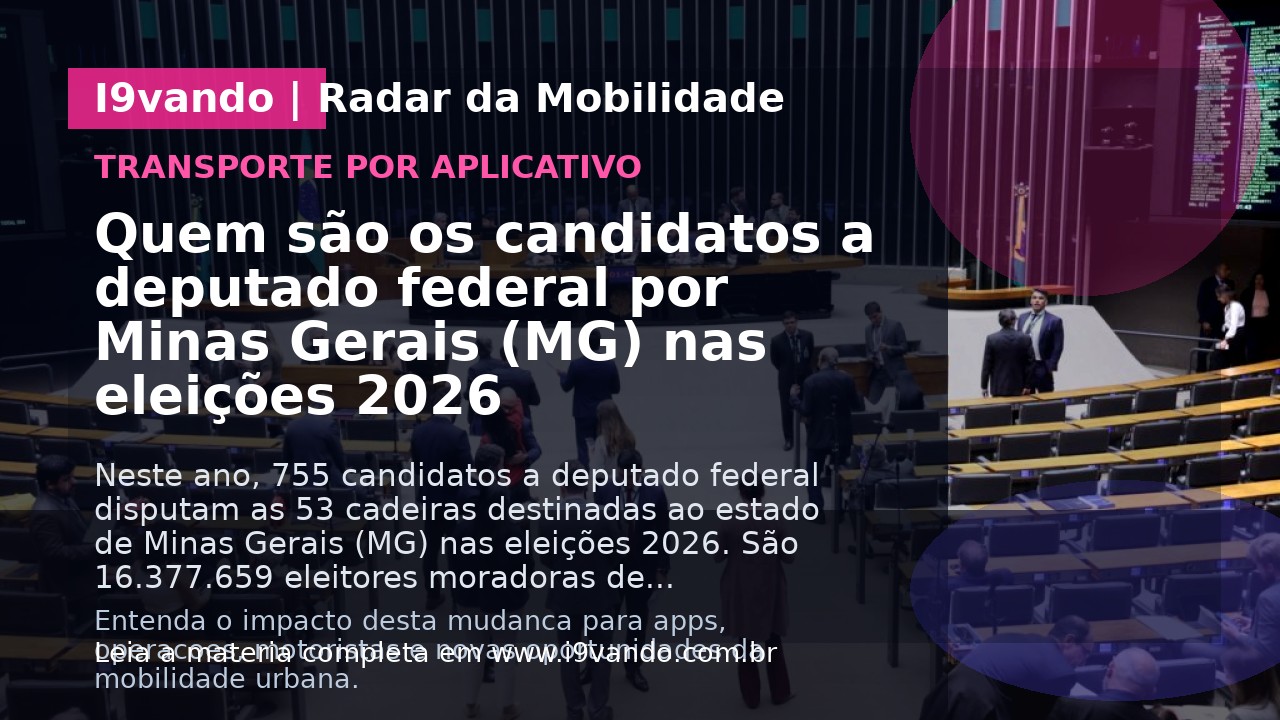 Quem são os candidatos a deputado federal por Minas Gerais (MG) nas eleições 2026