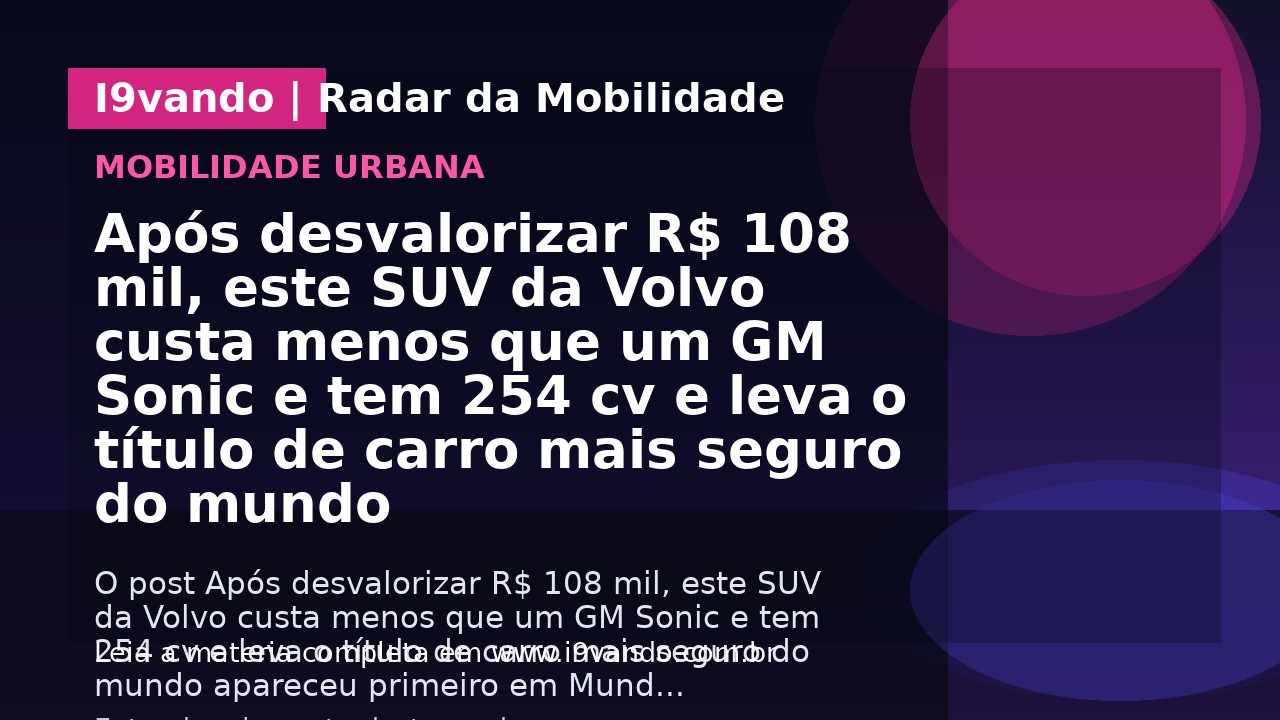 Após desvalorizar R$ 108 mil, este SUV da Volvo custa menos que um GM Sonic e tem 254 cv e leva o título de carro mais seguro do mundo