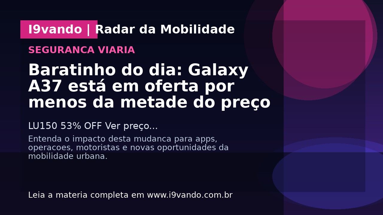Baratinho do dia: Galaxy A37 está em oferta por menos da metade do preço
