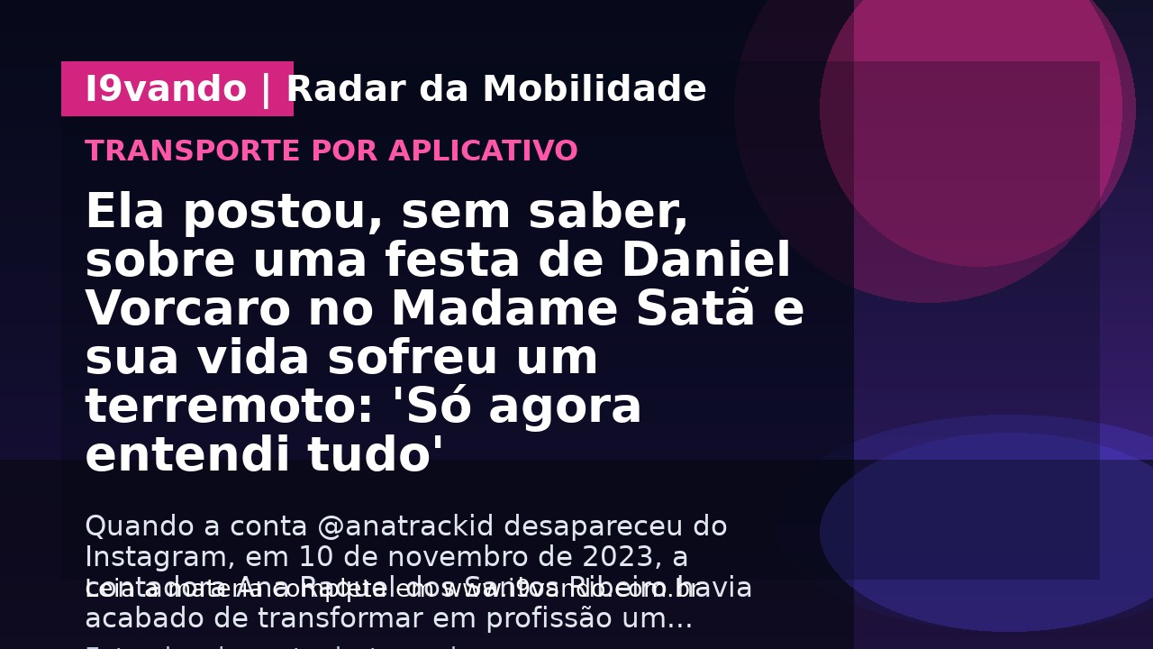Ela postou, sem saber, sobre uma festa de Daniel Vorcaro no Madame Satã e sua vida sofreu um terremoto: 'Só agora entendi tudo'