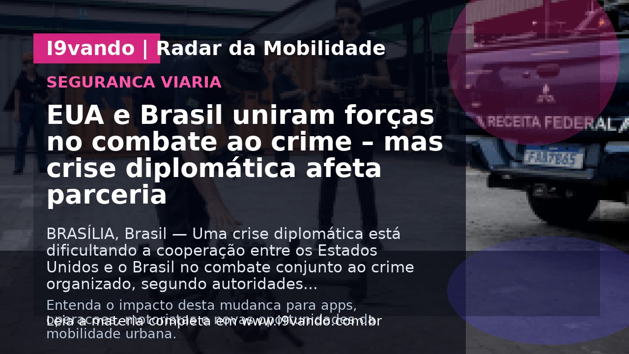 EUA e Brasil uniram forças no combate ao crime – mas crise diplomática afeta parceria