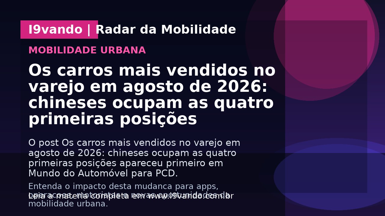 Os carros mais vendidos no varejo em agosto de 2026: chineses ocupam as quatro primeiras posições
