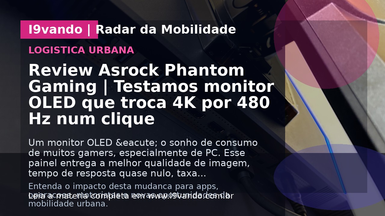 Review Asrock Phantom Gaming | Testamos monitor OLED que troca 4K por 480 Hz num clique