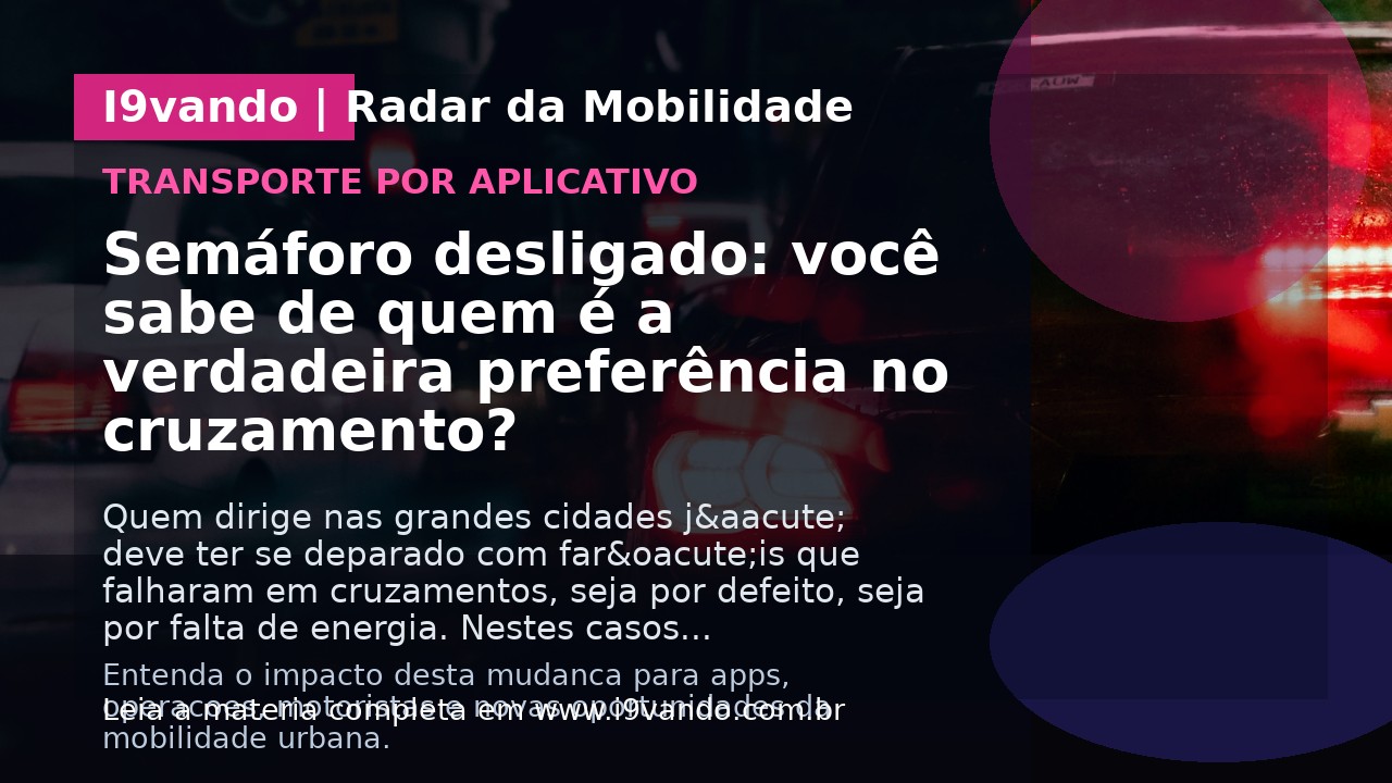 Semáforo desligado: você sabe de quem é a verdadeira preferência no cruzamento?