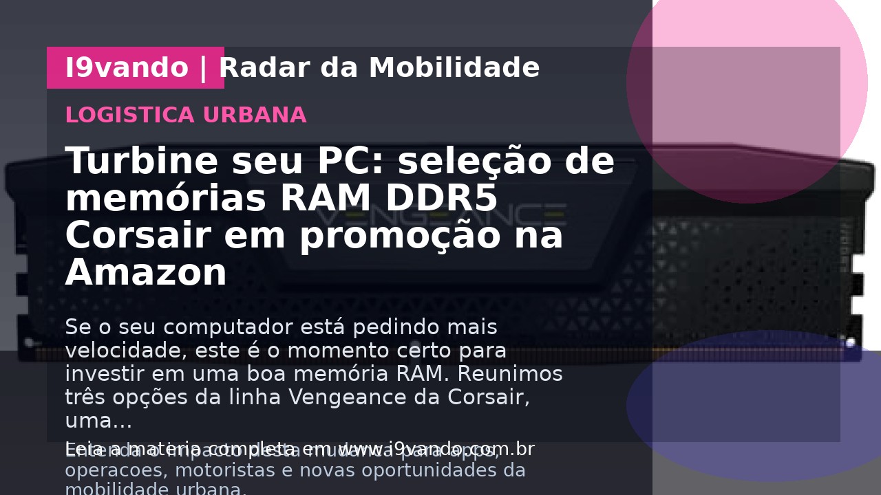 Turbine seu PC: seleção de memórias RAM DDR5 Corsair em promoção na Amazon