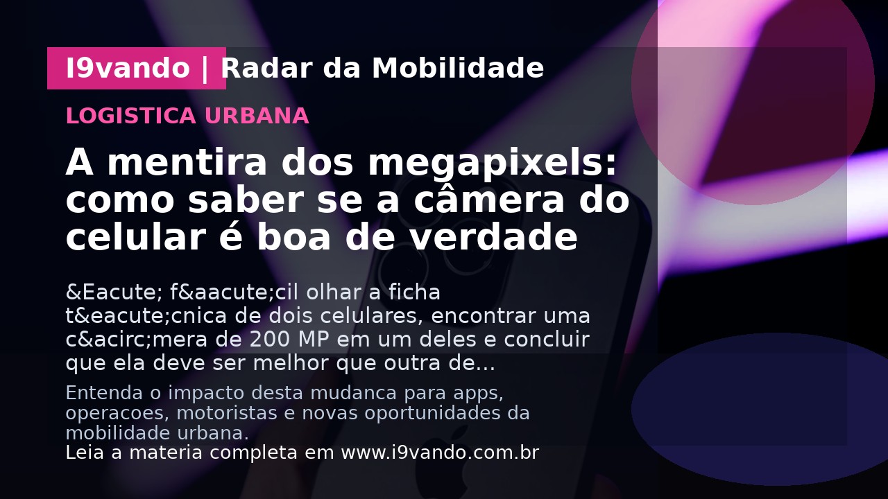 A mentira dos megapixels: como saber se a câmera do celular é boa de verdade