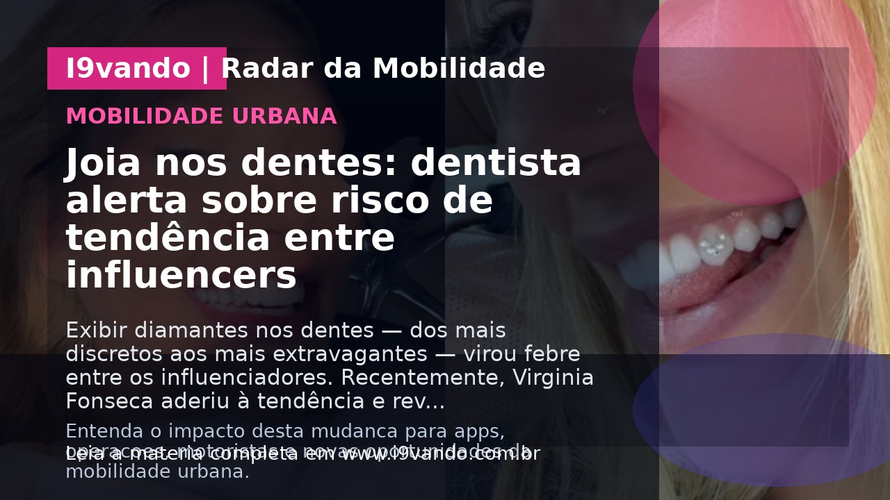 Joia nos dentes: dentista alerta sobre risco de tendência entre influencers