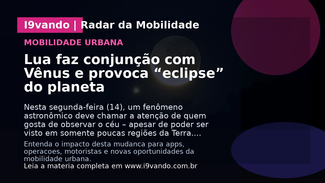 Lua faz conjunção com Vênus e provoca “eclipse” do planeta
