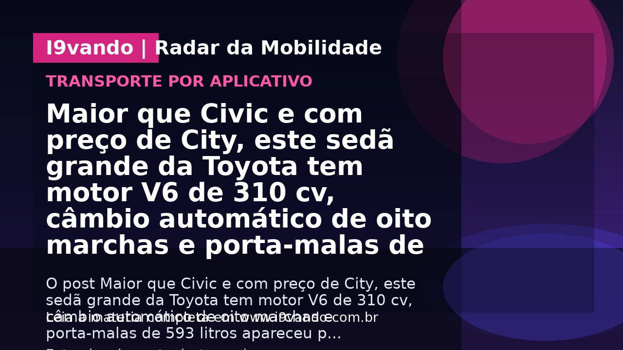 Maior que Civic e com preço de City, este sedã grande da Toyota tem motor V6 de 310 cv, câmbio automático de oito marchas e porta-malas de 593 litros