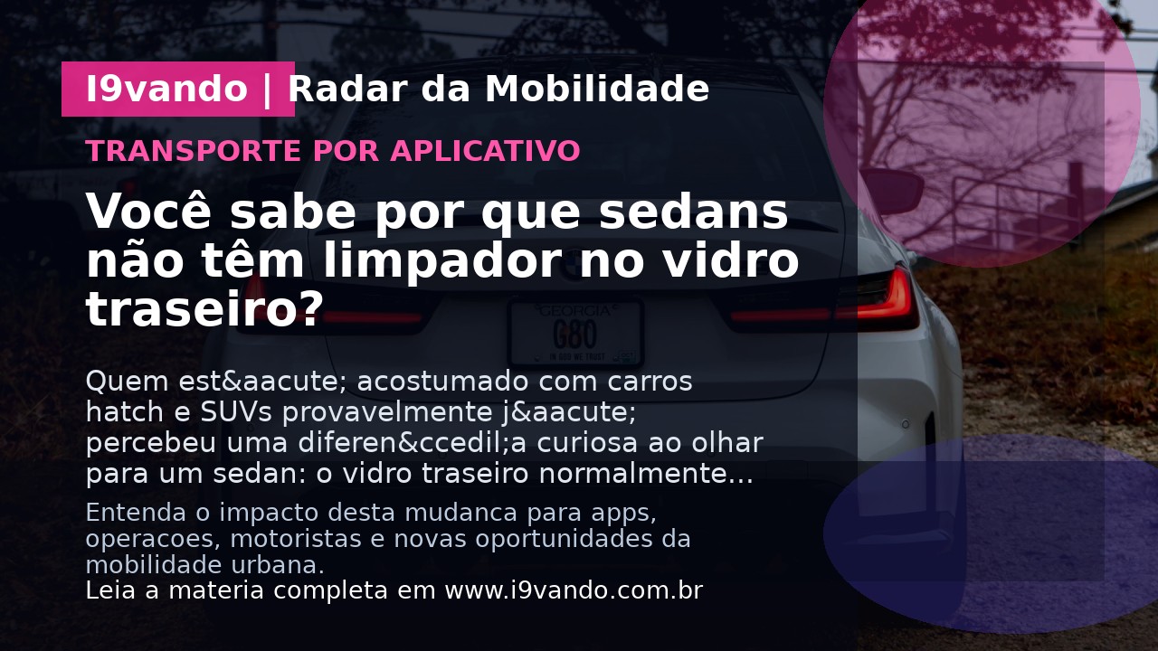 Você sabe por que sedans não têm limpador no vidro traseiro?