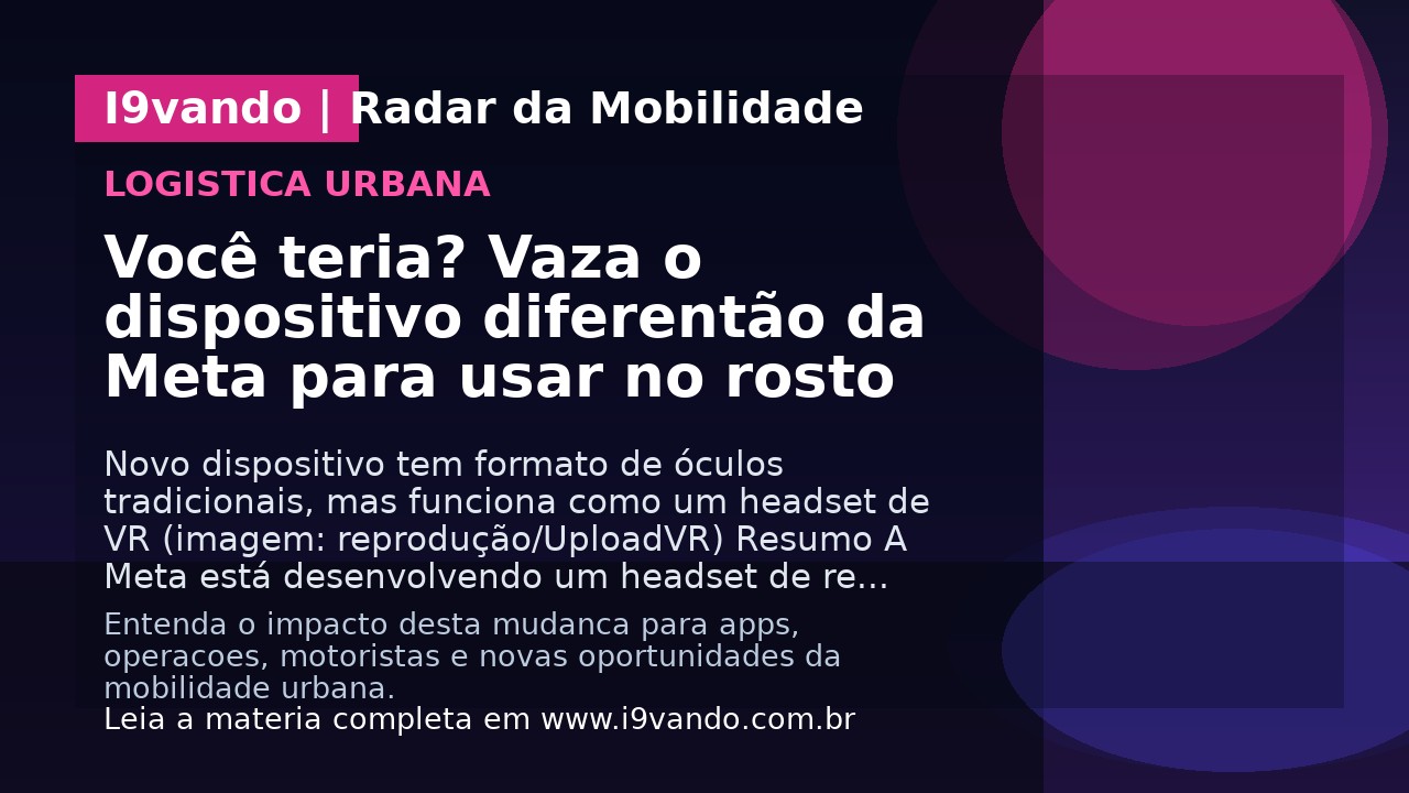 Você teria? Vaza o dispositivo diferentão da Meta para usar no rosto