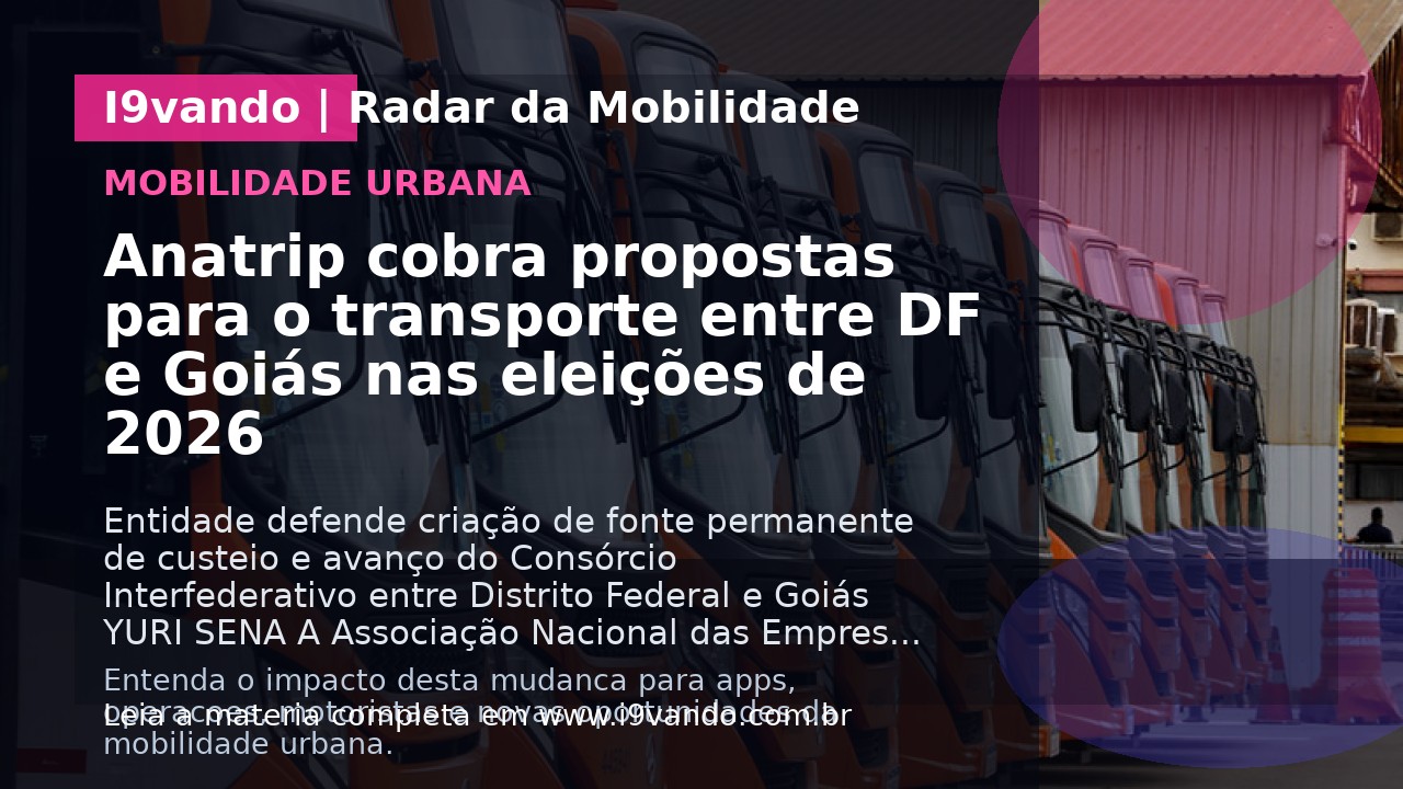 Anatrip cobra propostas para o transporte entre DF e Goiás nas eleições de 2026