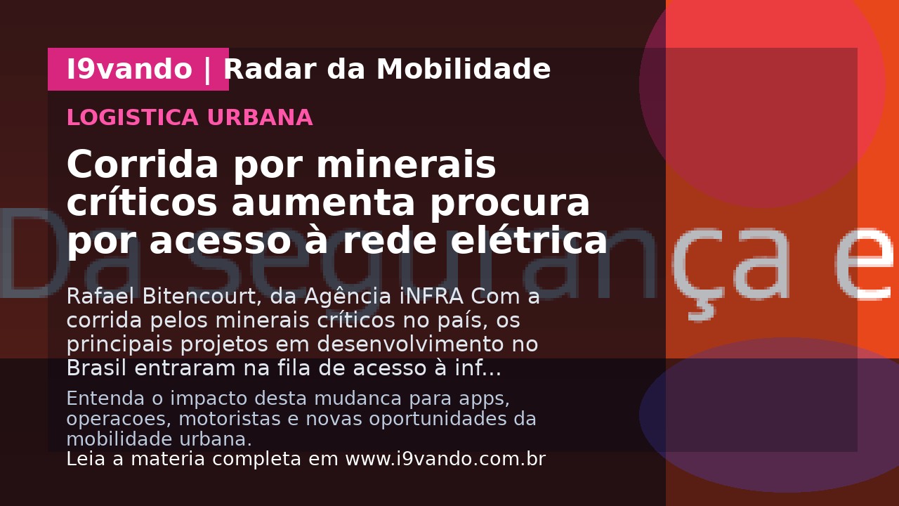 Corrida por minerais críticos aumenta procura por acesso à rede elétrica