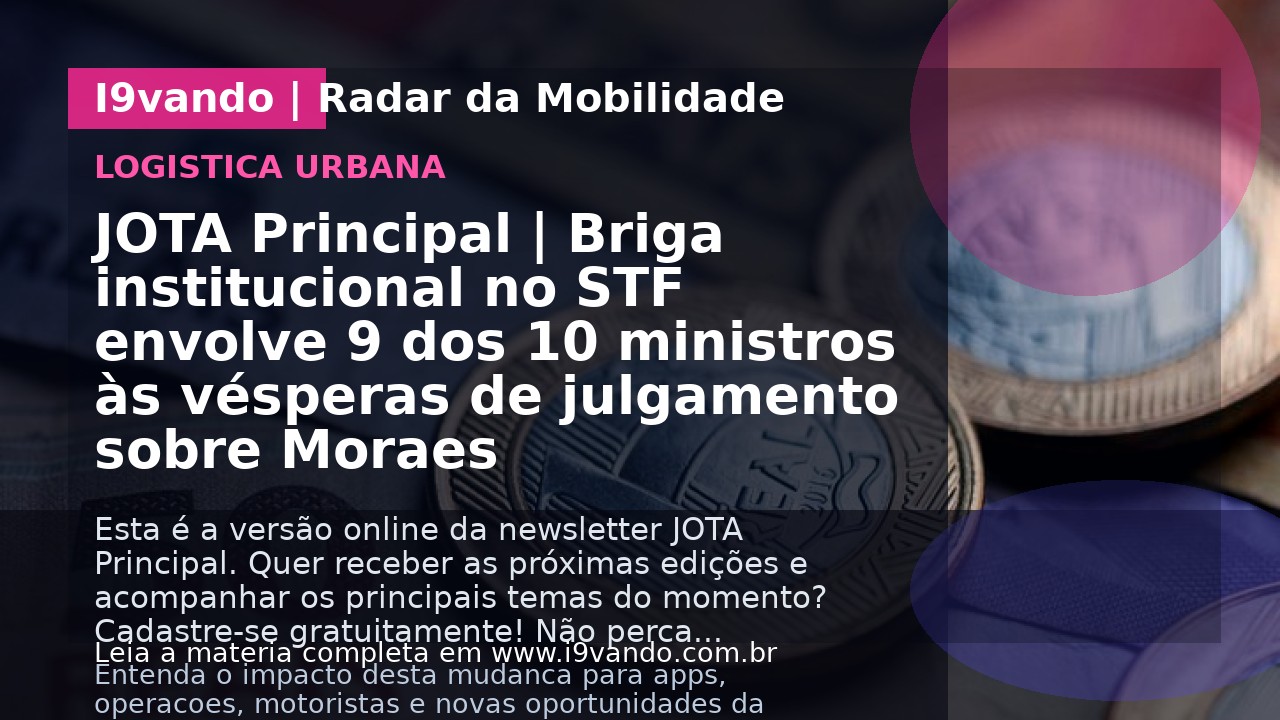JOTA Principal | Briga institucional no STF envolve 9 dos 10 ministros às vésperas de julgamento sobre Moraes