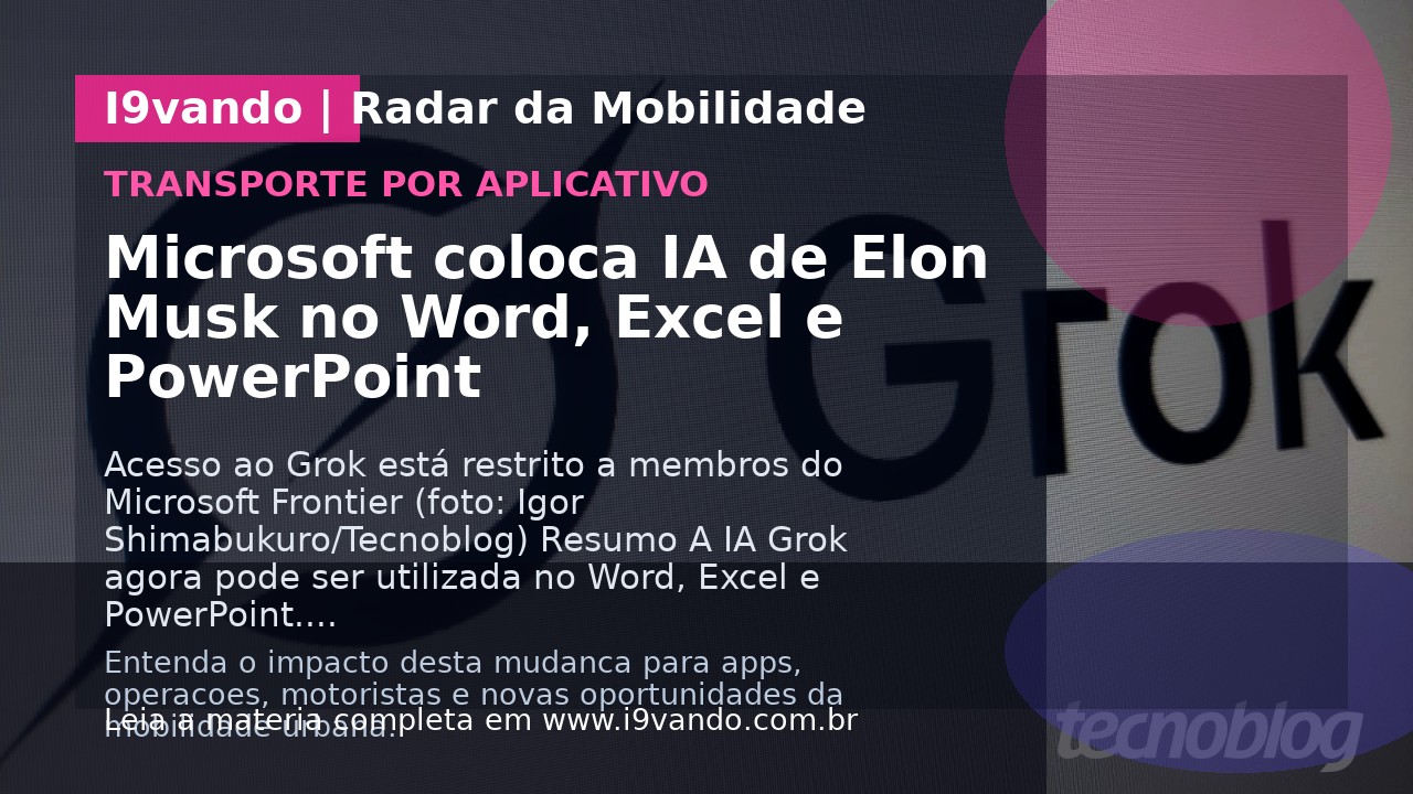 Microsoft coloca IA de Elon Musk no Word, Excel e PowerPoint