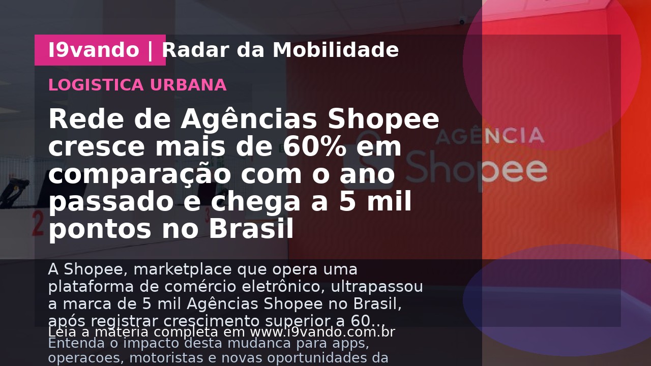 Rede de Agências Shopee cresce mais de 60% em comparação com o ano passado e chega a 5 mil pontos no Brasil
