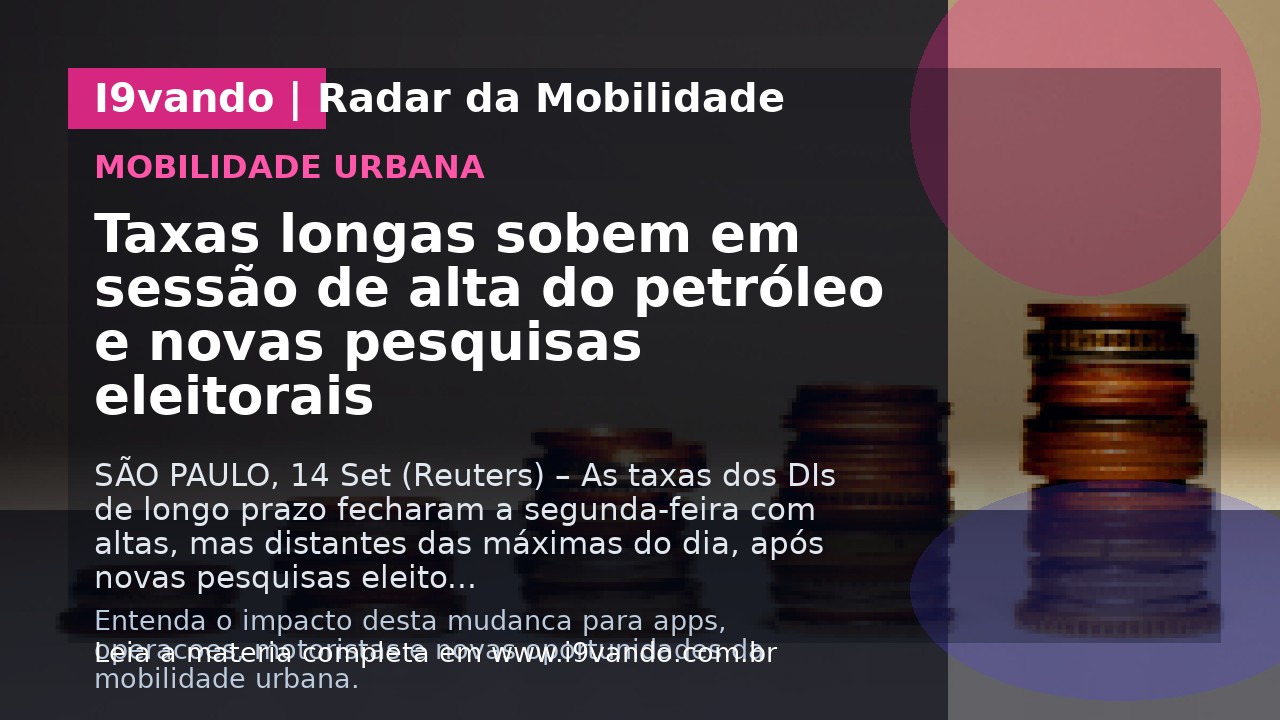 Taxas longas sobem em sessão de alta do petróleo e novas pesquisas eleitorais