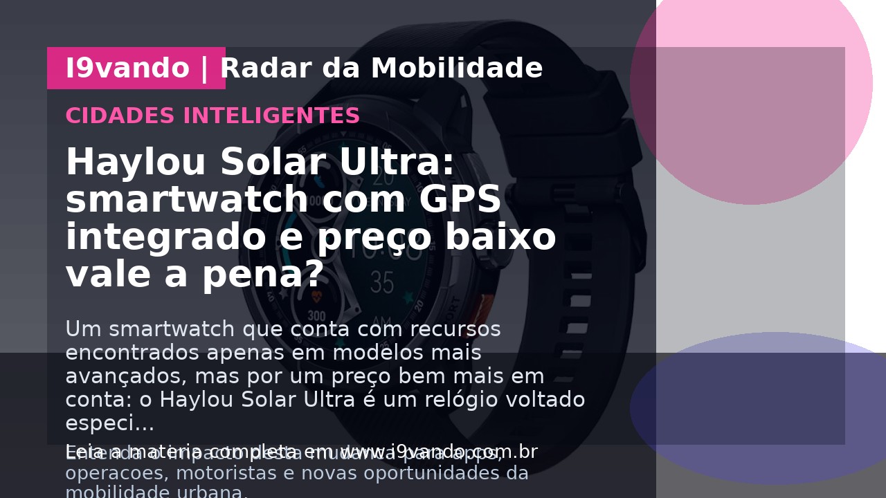 Haylou Solar Ultra: smartwatch com GPS integrado e preço baixo vale a pena?