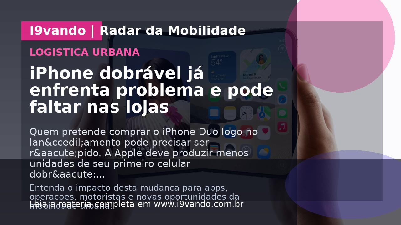 iPhone dobrável já enfrenta problema e pode faltar nas lojas