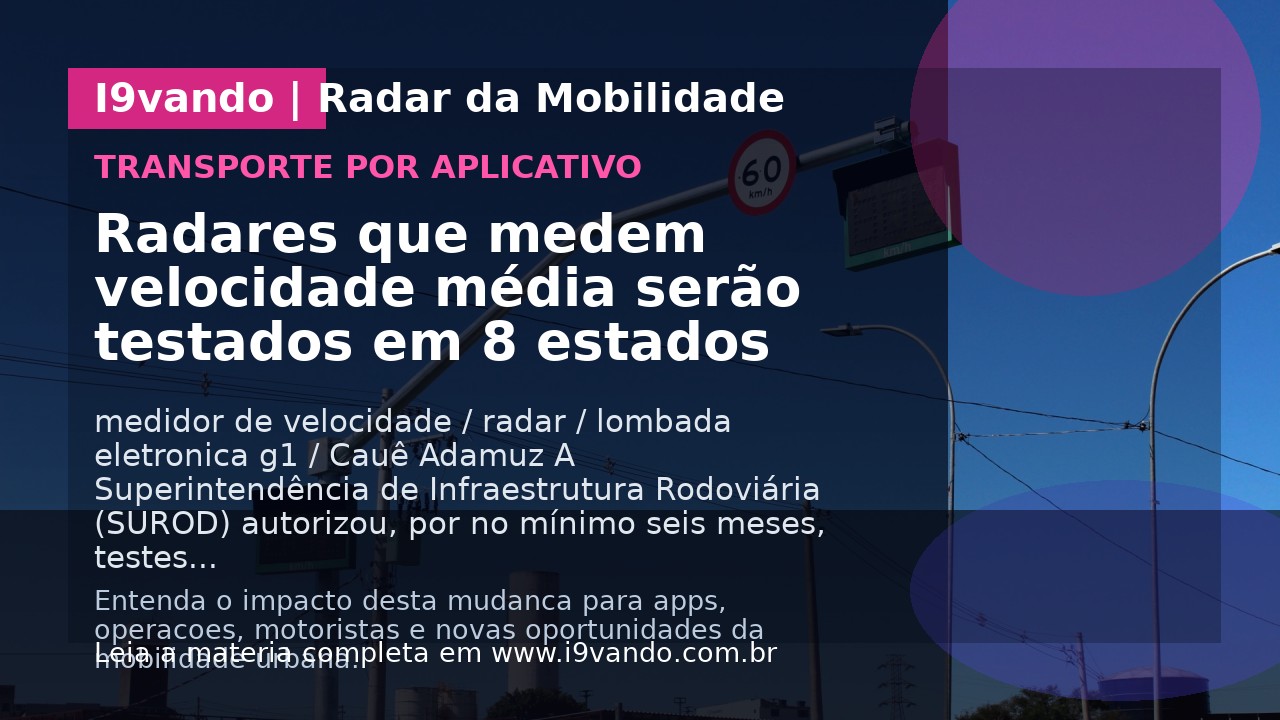 Radares que medem velocidade média serão testados em 8 estados