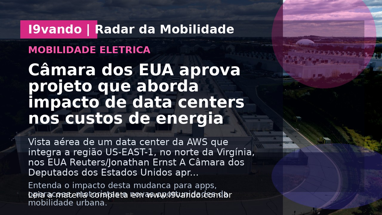 Câmara dos EUA aprova projeto que aborda impacto de data centers nos custos de energia