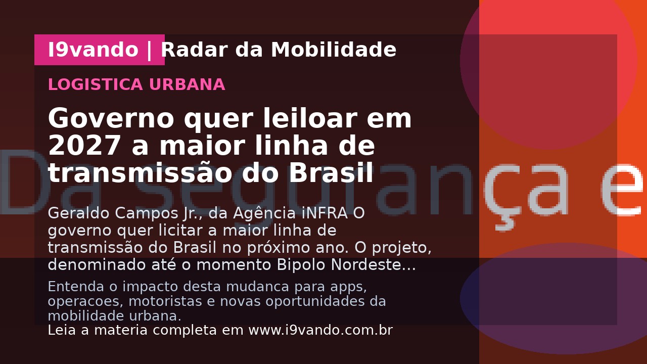 Governo quer leiloar em 2027 a maior linha de transmissão do Brasil