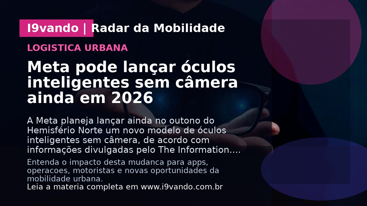 Meta pode lançar óculos inteligentes sem câmera ainda em 2026