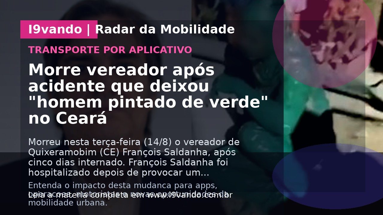 Morre vereador após acidente que deixou "homem pintado de verde" no Ceará