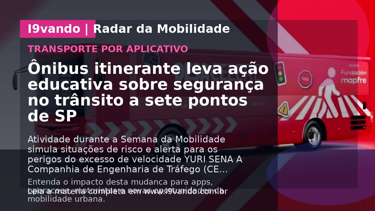 Ônibus itinerante leva ação educativa sobre segurança no trânsito a sete pontos de SP