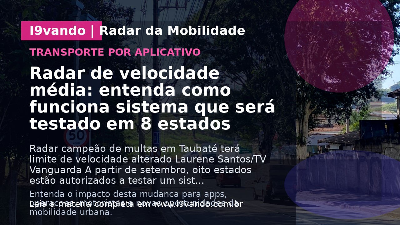 Radar de velocidade média: entenda como funciona sistema que será testado em 8 estados