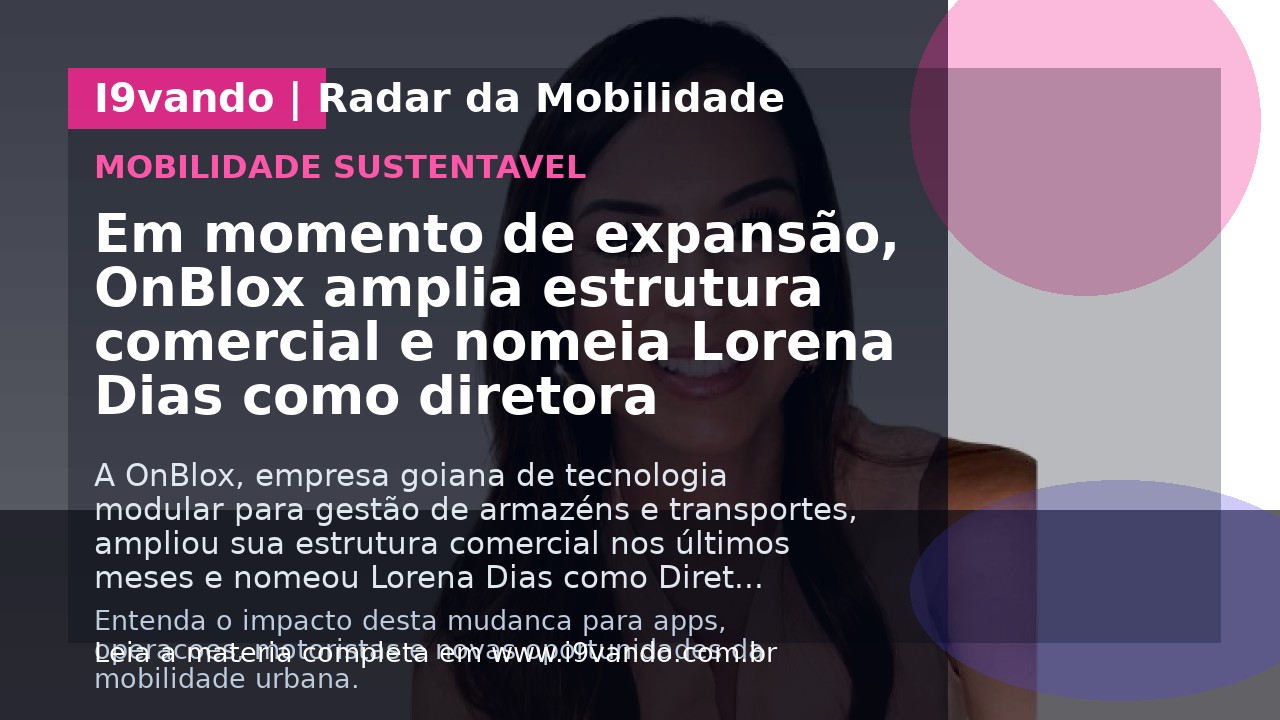 Em momento de expansão, OnBlox amplia estrutura comercial e nomeia Lorena Dias como diretora