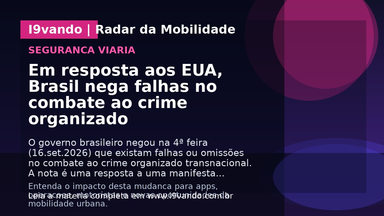 Em resposta aos EUA, Brasil nega falhas no combate ao crime organizado